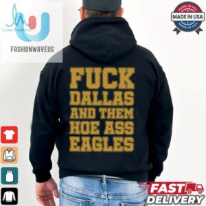 Fuck Dallas And Them Hoe Ass Eagles Shirt fashionwaveus 1 2