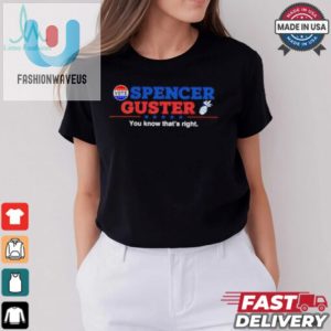 Spencer Guster You Know Thats Right Election 2024 Shirt fashionwaveus 1 3