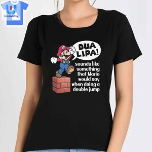 Dua Lipa Sounds Like Something Mario Would Say When Doing A Double Jump Shirt Sweatshirt Hoodie fashionwaveus 1 1