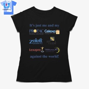 Its Just Me And My Antidepressants Against The World Shirt fashionwaveus 1 1