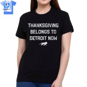 Thanksgiving Belongs To Detroit Now Shirt fashionwaveus 1 1