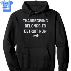 Thanksgiving Belongs To Detroit Now Shirt fashionwaveus 1 2