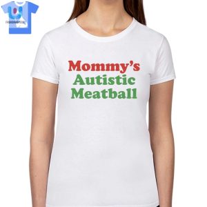 Mommys Autistic Meatball Shirt fashionwaveus 1 1