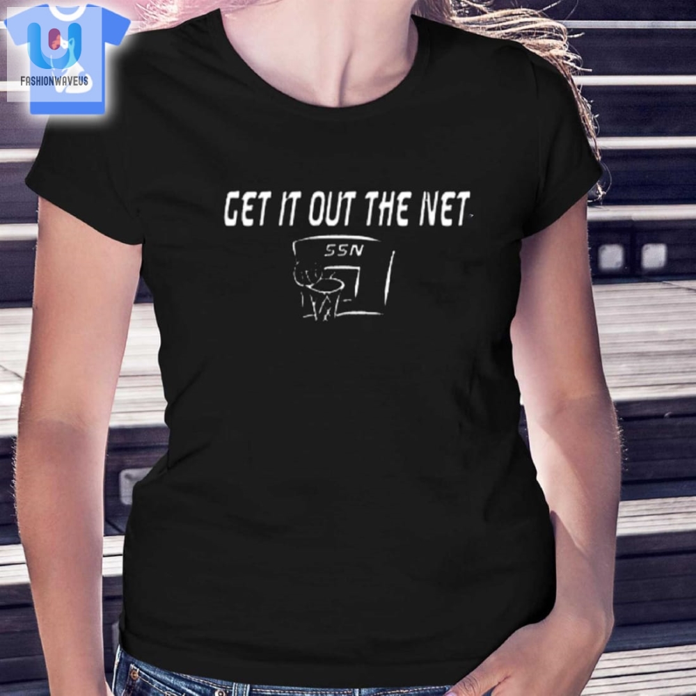 Get It Out The Net Shirt 