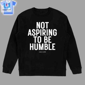 Not Aspiring To Be Humble Kamala Harris Shirt fashionwaveus 1 3