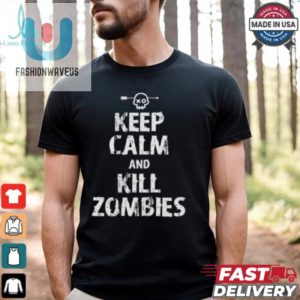 Keep Calm And Kill Zombies Shirt fashionwaveus 1 2