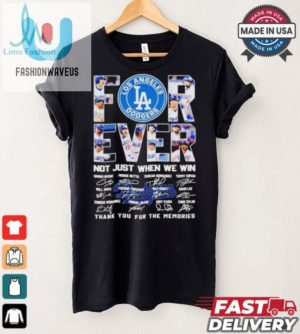 Los Angeles Dodgers Forever Fan 2024 Not Just When We Win T Shirt fashionwaveus 1 2