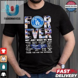 Los Angeles Dodgers Forever Fan 2024 Not Just When We Win T Shirt fashionwaveus 1 3