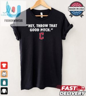 Official Cleveland Guardians Mlb 2024 Hey Throw That Good Pitch T Shirt fashionwaveus 1 2