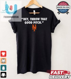 Official New York Mets Mlb 2024 Hey Throw That Good Pitch T Shirt fashionwaveus 1 2