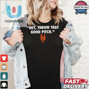 Official New York Mets Mlb 2024 Hey Throw That Good Pitch T Shirt fashionwaveus 1 4