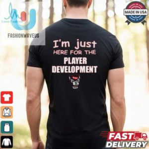 Im Just Here For The Player Development Nc State Wolfpack T Shirt fashionwaveus 1 1