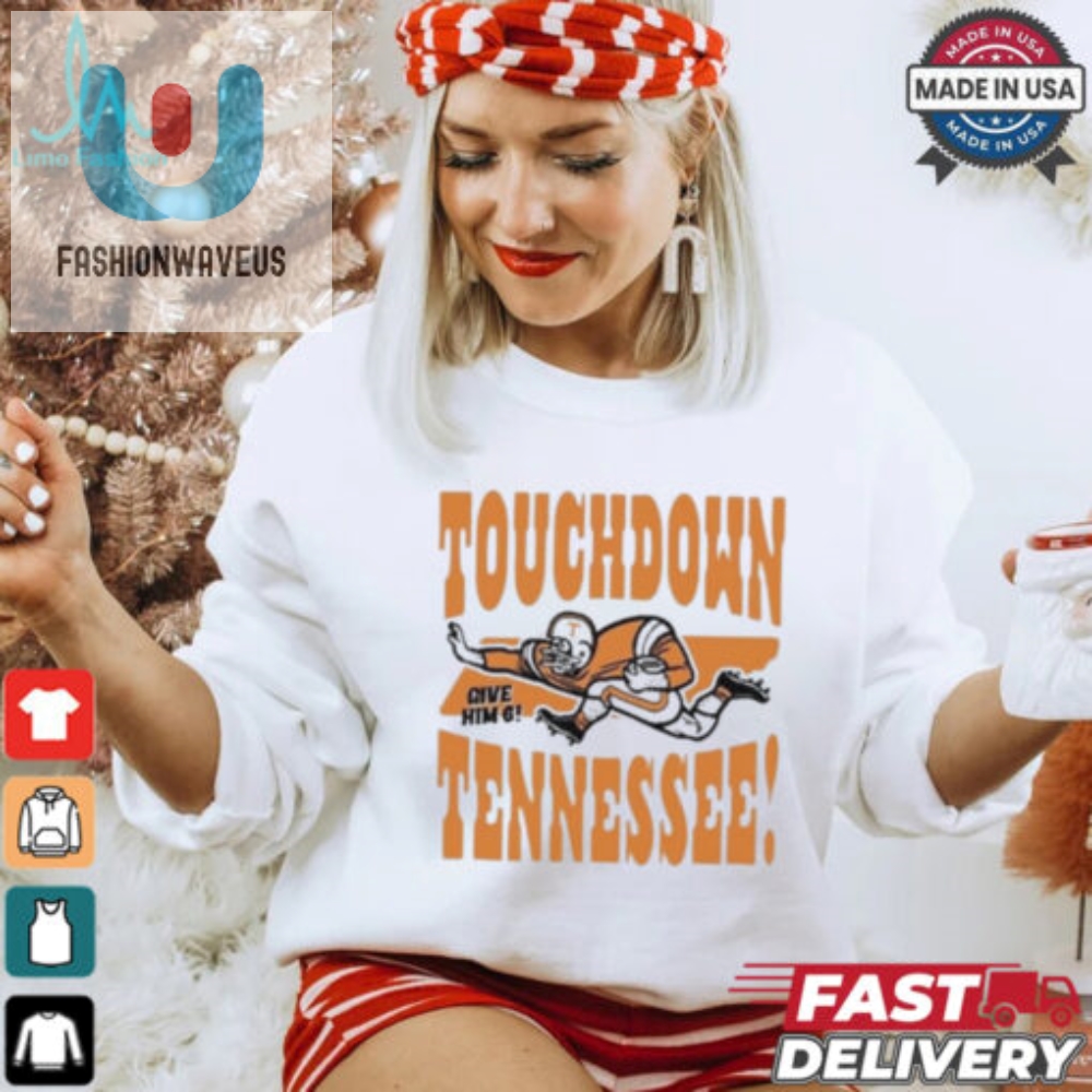 Official Touchdown Tennessee Give Him 6 Shirt fashionwaveus 1 4