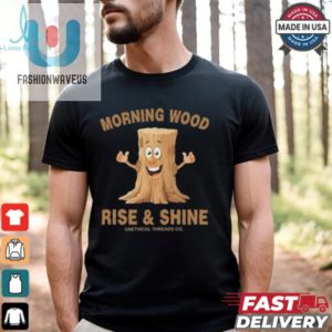 Morning Wood Rise And Shine Unethical Threads Co. Shirt fashionwaveus 1 2