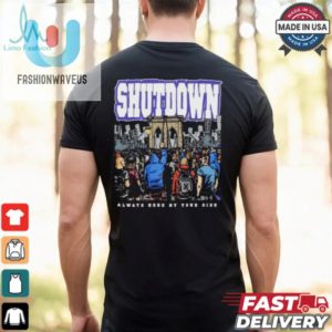 Shutdown Always Here By Your Side T Shirts fashionwaveus 1 1