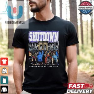 Shutdown Always Here By Your Side T Shirts fashionwaveus 1 2