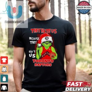 They Hate Us Because They Aint Us Toronto Raptors Grinch 2024 Shirt fashionwaveus 1 2