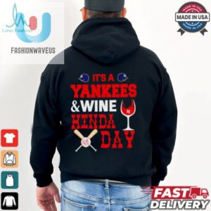 Its A Ny Yankees And Wine Kinda Day Shirt fashionwaveus 1 3