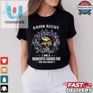 Happy Damn Right I Am A Minnesota Vikings Fan Now And Forever Shirt fashionwaveus 1 1