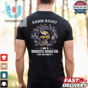 Happy Damn Right I Am A Minnesota Vikings Fan Now And Forever Shirt fashionwaveus 1 3