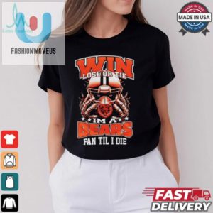 Win Lose Or Tie Im A Chicago Bears Fan Til I Die Shirt fashionwaveus 1 1