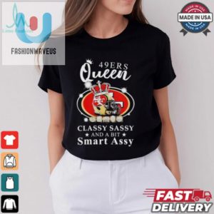 Official San Francisco 49Ers Queen Classy Sassy And A Bit Smart Assy Shirt fashionwaveus 1 1