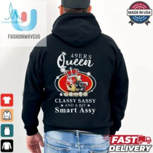 Official San Francisco 49Ers Queen Classy Sassy And A Bit Smart Assy Shirt fashionwaveus 1 2