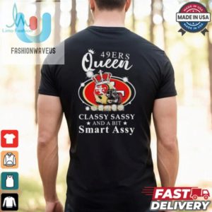 Official San Francisco 49Ers Queen Classy Sassy And A Bit Smart Assy Shirt fashionwaveus 1 3