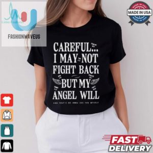 Official Careful I May Not Fight Back But My Angel Will T Shirt fashionwaveus 1 1