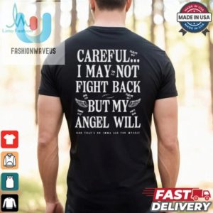 Official Careful I May Not Fight Back But My Angel Will T Shirt fashionwaveus 1 3