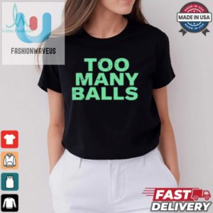 Official Athletic Too Many Balls T Shirt fashionwaveus 1 1