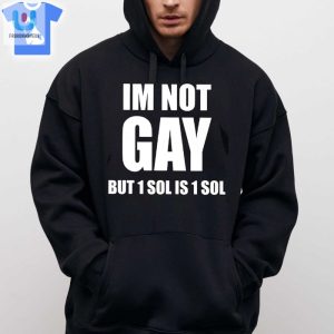 Im Not Gay But 1 Sol Is 1 Sol Tshirt fashionwaveus 1 2