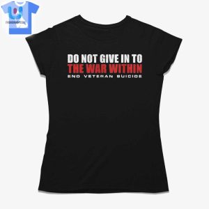 Do Not Give In To The War Within End Veteran Suicide Shirt fashionwaveus 1 1