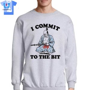 I Commit To The Bit Shirt fashionwaveus 1 3