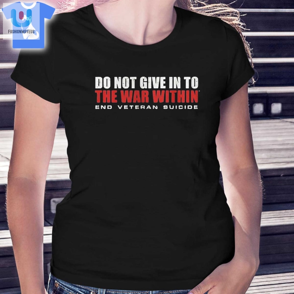 Catherine Banks Do Not Give In To The War Within End Veteran Suicide Shirt 