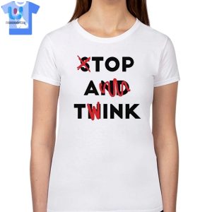 Top A Twink Stop And Think Shirt fashionwaveus 1 1