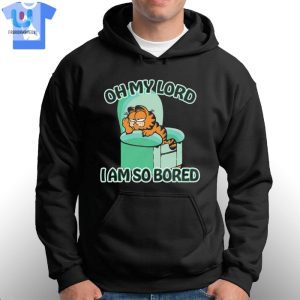 Oh My Lord I Am So Bored Shirt fashionwaveus 1 2