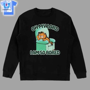 Oh My Lord I Am So Bored Shirt fashionwaveus 1 3