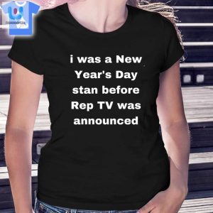 I Was A New Years Day Stan Before Rep Tv Was Announced Shirt fashionwaveus 1 1