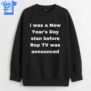 I Was A New Years Day Stan Before Rep Tv Was Announced Shirt fashionwaveus 1 3