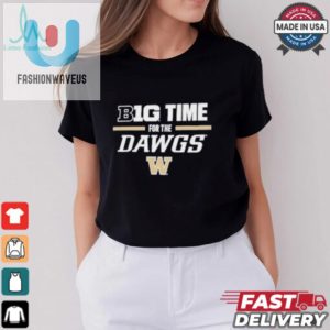 Washington Huskies Big Time For The Dawgs T Shirt fashionwaveus 1 1