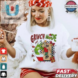 Grinch Mode On Off Christmas 2024 Shirt fashionwaveus 1 2