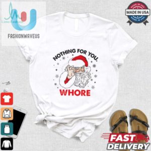 Santa Claus Nothing For You Whore Christmas Shirt fashionwaveus 1 3