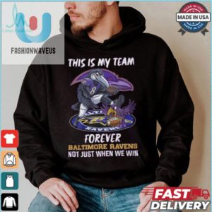 This Is My Team Forever Baltimore Ravens Not Just When We Win Shirt fashionwaveus 1 4