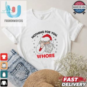 Santa Claus Nothing For You Whore Christmas Shirt fashionwaveus 1 5