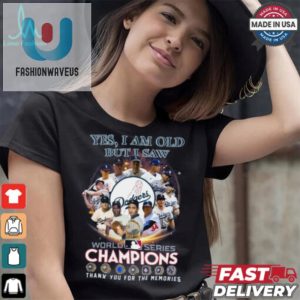 Yes I Am Old But I Saw World Series Champiom Thank You For The Memories Shirt fashionwaveus 1 8