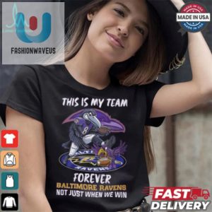 This Is My Team Forever Baltimore Ravens Not Just When We Win Shirt fashionwaveus 1 8