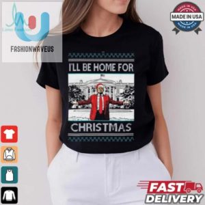 Trump Ill Be Home For Christmas T Shirt fashionwaveus 1 2