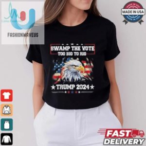 Trump Swamp The Vote Usa Too Big To Rig American Flag Eagle Shirt fashionwaveus 1 6