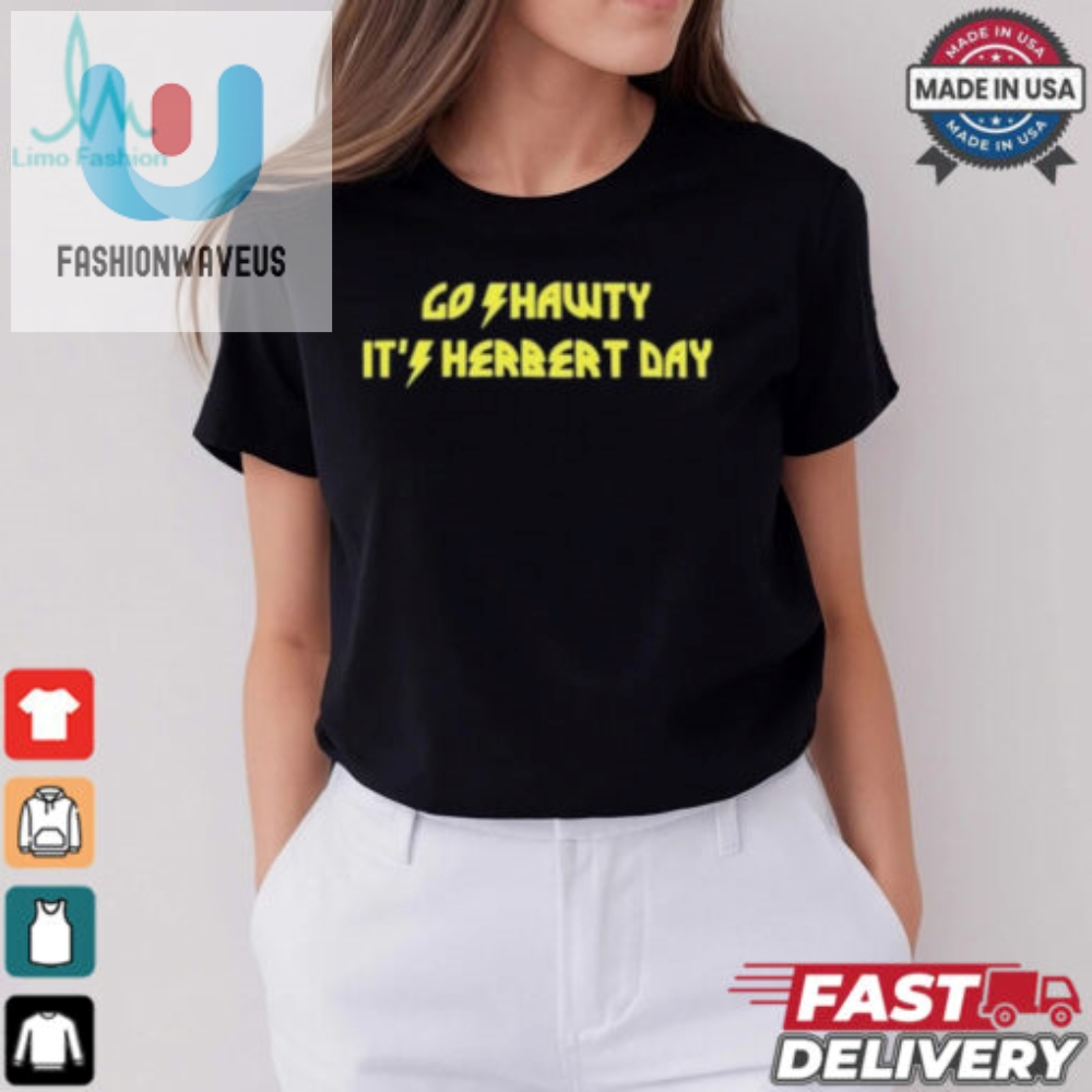 Go Shawty Its Herbert Day T Shirt 